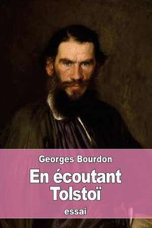 En Ecoutant Tolstoi de Georges Bourdon