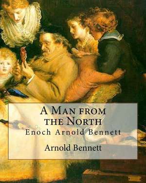 A Man from the North, by Arnold Bennett de Arnold Bennett