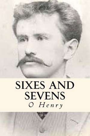 Sixes and Sevens de O. Henry