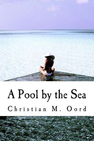 A Pool by the Sea de Christian M. Oord