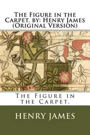 The Figure in the Carpet. by de Henry James