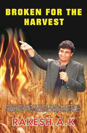 Broken for the Harvest de A. K. Rakesh