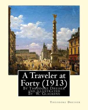 A Traveler at Forty (1913), by Theodore Dreiser and Illustrated by W. Glackens de Theodore Dreiser