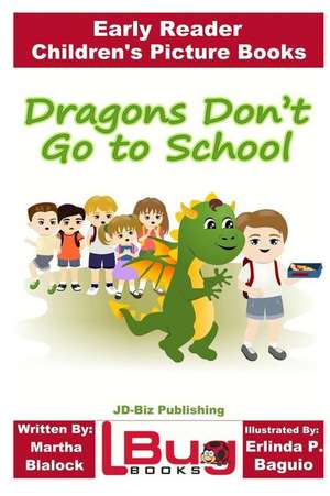 Dragons Don't Go to School - Early Reader - Children's Picture Books de Martha Blalock