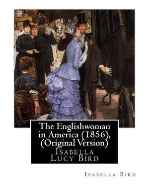 The Englishwoman in America (1856), by Isabella Bird (Original Version) de Isabella Bird