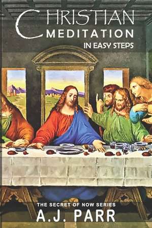 Christian Meditation in Easy Steps de A. J. Parr