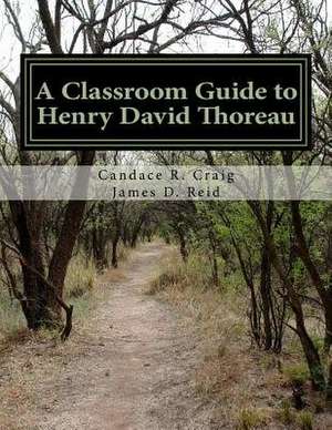 A Classroom Guide to Henry David Thoreau de Candace R. Craig