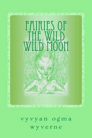 Fairies of the Wild Wild Moon de Wyverne, Vyvyan Ogma