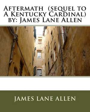 Aftermath (Sequel to a Kentucky Cardinal) by de James Lane Allen