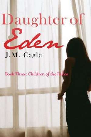 Daughter of Eden, Book Three de J. M. Cagle