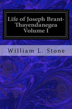 Life of Joseph Brant- Thayendanegea Volume I de Stone, William L.