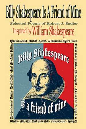 Billy Shakespeare Is a Friend of Mine de Robert J. Sadler