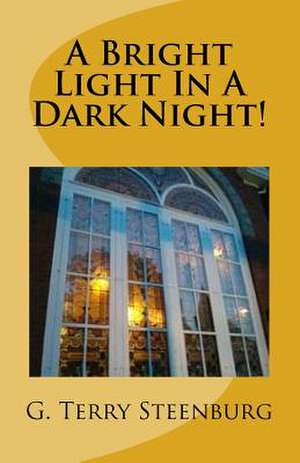 A Bright Light in a Dark Night! de Rev G. Terry Steenburg