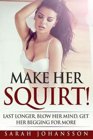 Make Her Squirt! de Sarah Johansson
