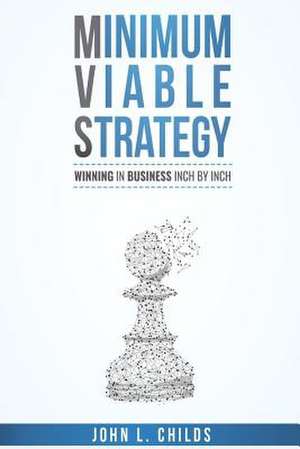 Minimum Viable Strategy de Childs, John L.