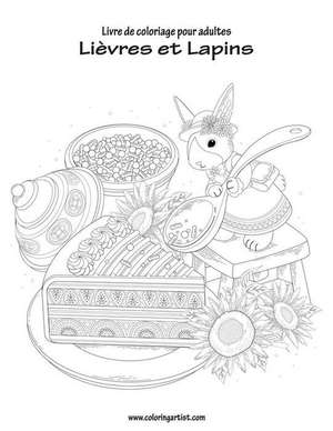 Livre de Coloriage Pour Adultes Lievres Et Lapins 1 de Nick Snels