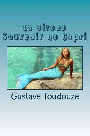 La Sirene Souvenir de Capri de M. Gustave Toudouze