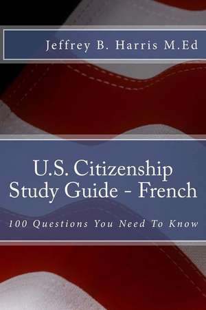 U.S. Citizenship Study Guide - French de Jeffrey B. Harris