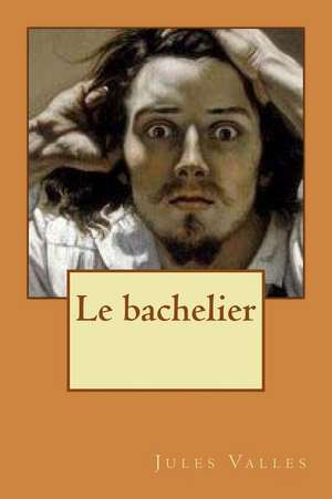 Le Bachelier de M. Jules Valles