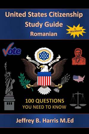 U.S. Citizenship Study Guide - Romanian de Jeffrey B. Harris