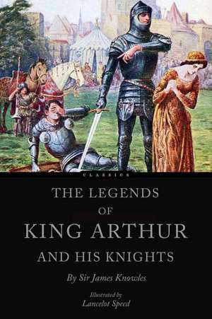 The Legends of King Arthur and His Knights de James Knowles