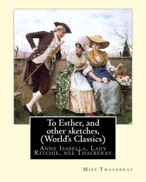 To Esther, and Other Sketches, by Miss Thackeray (World's Classics) de Miss Thackeray