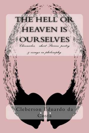 The Hell or Heaven Is Ourselves de Cleberson Eduardo Da Costa