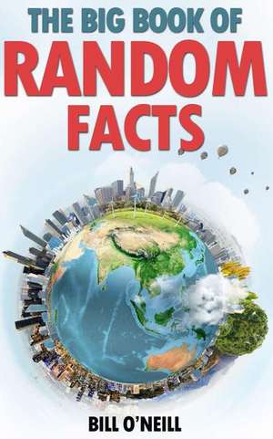 The Big Book of Random Facts de Bill O'Neill