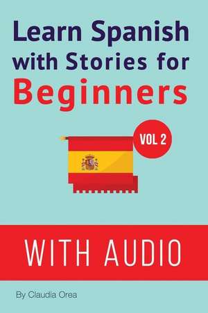 Learn Spanish with Stories for Beginners (+ Audio) de Claudia Orea