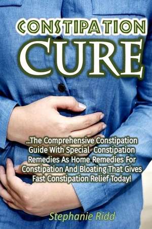 Constipation Cure de Stephanie Ridd