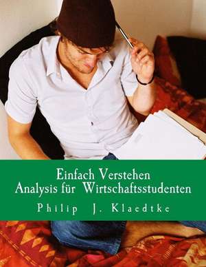 Einfach Verstehen- Analysis Fur Wirtschaftsstudenten de Philip J. Klaedtke