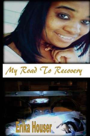 My Road to Recovery de Erika Houser