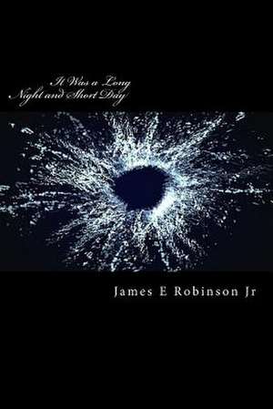 It Was a Long Night and Short Day de James E. Robinson Jr