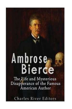 Ambrose Bierce de Charles River Editors