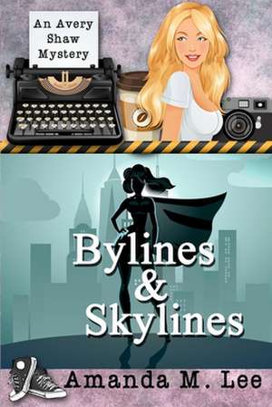 Bylines & Skylines de Amanda M. Lee