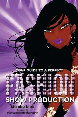 Your Guide to a Perfect Fashion Show Production de Mack, Msnickee