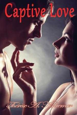 Captive Love de Therese a. Kraemer