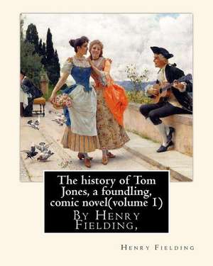 The History of Tom Jones, a Foundling, by Henry Fielding, Comic Novel(volume 1) de Henry Fielding