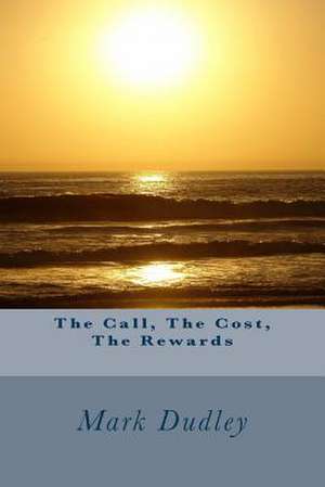 The Call, the Cost, the Rewards de Mark Dudley