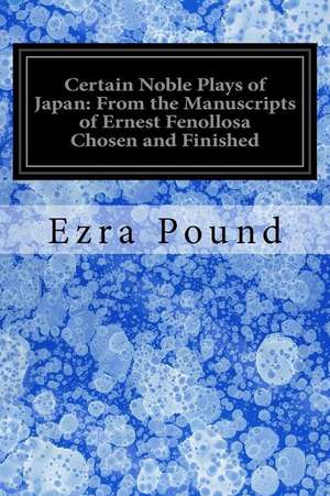 Certain Noble Plays of Japan de Ezra Pound