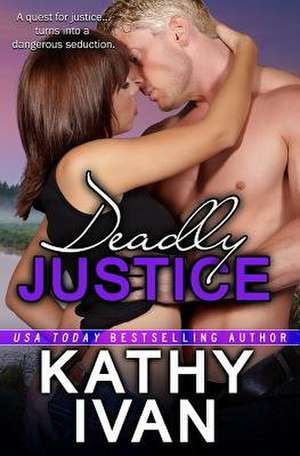 Deadly Justice de Kathy Ivan