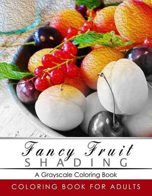 Fancy Fruit Shading Coloring Book de Grayscale Publishing