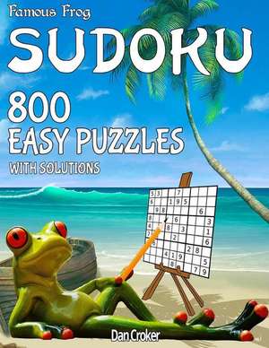 Famous Frog Sudoku 800 Easy Puzzles with Solutions de Dan Croker