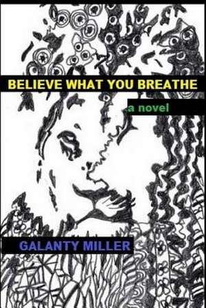 Believe What You Breathe de Miller, Galanty