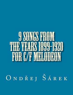 9 Songs from the Years 1899-1920 for C/F Melodeon de Ondrej Sarek