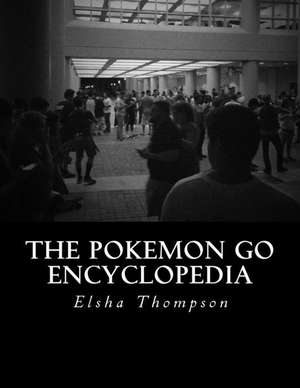 The Pokemon Go Encyclopedia de Elsha Thompson