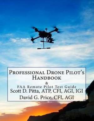 Professional Drone Pilot's Handbook & FAA Remote Pilot Test Guide de Atp Cfi Agi Pitta