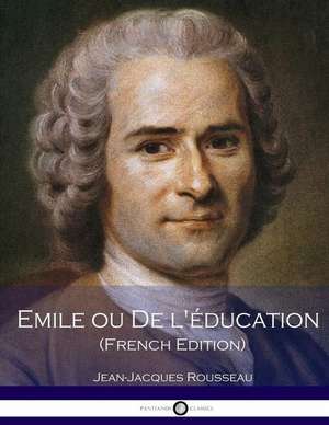 Emile Ou de L'Education (French Edition) de Jean-Jacques Rousseau