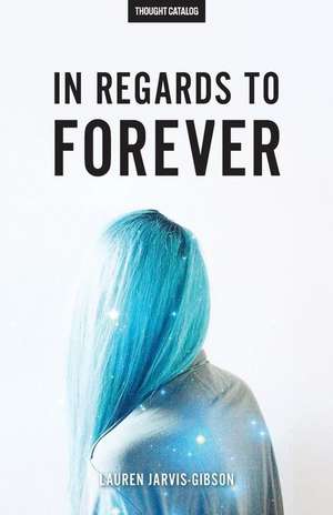 In Regards to Forever de Lauren Jarvis-Gibson