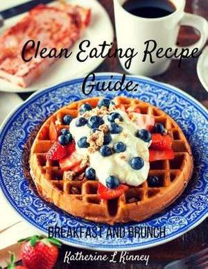 Clean Eating Recipe Guide de Katherine Kinney